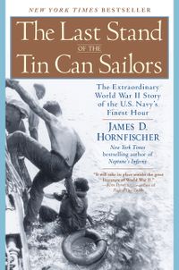 The Last Stand of the Tin Can Sailors: The Extraordinary World War II Story of the U.S. Navy's Finest Hour